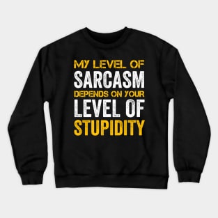 My Level Of Sarcasm Depends On Your Level Of Stupidity Crewneck Sweatshirt